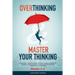 Overthinking & Master Your Thinking - Books 1-2: How To Start Thinking Positive, Stop Procrastinating & Negative Thinking. Ultimate Guide How To Disci