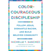 Color-Courageous Discipleship: Follow Jesus, Dismantle Racism, and Build Beloved Community