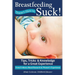 Breastfeeding Doesn't Have To Suck!: Tips, Tricks & Knowledge for a Great Experience