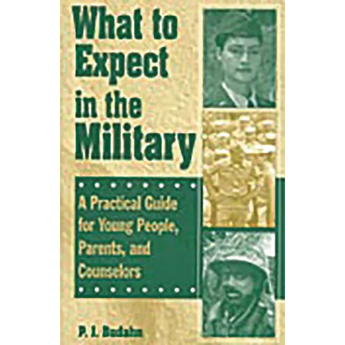 What to Expect in the Military: A Practical Guide for Young People, Parents, and Counselors