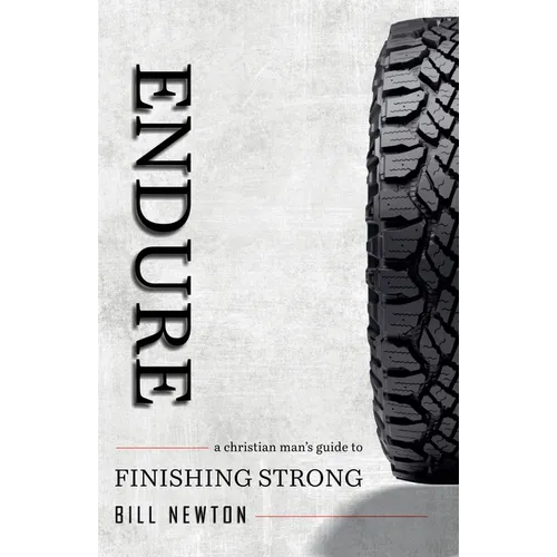 Endure: A Christian Man's Guide to Finishing Strong