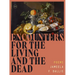 Encounters for the Living and the Dead