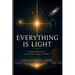 Everything Is Light