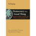 Democracy Is a Good Thing: Essays on Politics, Society, and Culture in Contemporary China