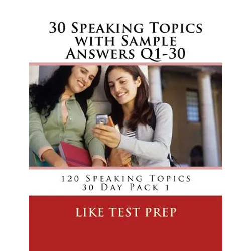 30 Speaking Topics with Sample Answers Q1-30: 120 Speaking Topics 30 Day Pack 1