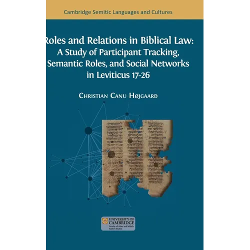 Roles and Relations in Biblical Law: A Study of Participant Tracking, Semantic Roles, and Social Networks in Leviticus 17-26