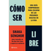 Cómo Ser Libre: Una Guía Comprobada Para Escapar de Las Prisiones Ocultas de la Vida / How to Be Free