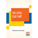 The Little Clay Cart: [Mṛcchakaṭika] A Hindu Drama Attributed To King Shūdraka Translated From The Original Sanskrit And Pr