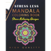 Stress Less Mandala Coloring Book: An Adult Coloring Book for Stress relief, Relaxation, Happiness and Meditation