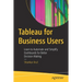 Tableau for Business Users: Learn to Automate and Simplify Dashboards for Better Decision Making