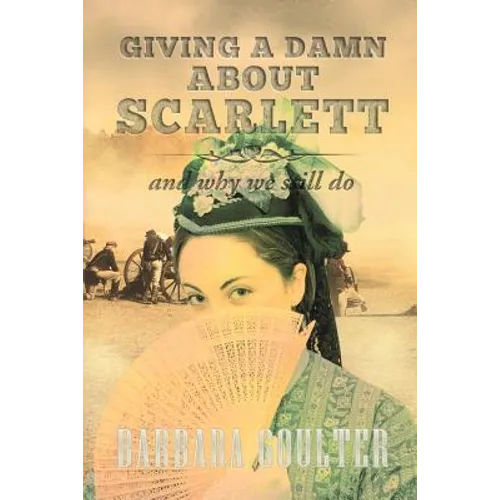 Giving A Damn About Scarlett: And Why We Still Do