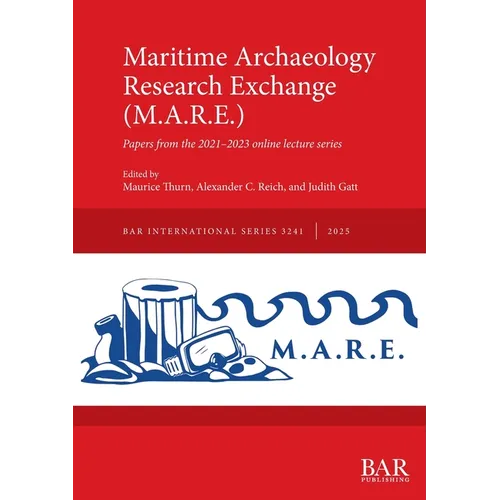 Maritime Archaeology Research Exchange (M.A.R.E.): Papers from the 2021-2023 online lecture series