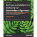 Software Architecture Patterns for Serverless Systems - Second Edition: Architecting for innovation with event-driven microservices and micro frontend