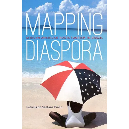 Mapping Diaspora: African American Roots Tourism in Brazil