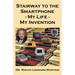 Stairway to the Smartphone: My Life - My Invention