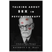 Talking about Sex in Psychotherapy: A Guide for Every Therapist