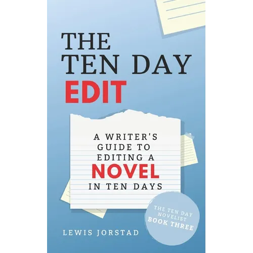 The Ten Day Edit: A Writer's Guide to Editing a Novel in Ten Days