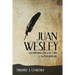 Juan Wesley: Una Introducción a su Vida y su Pensamiento