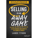 Selling Is an Away Game: Close Business and Compete in a Complex World