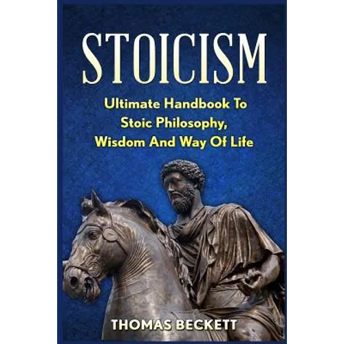 Stoicism: Ultimate Handbook to Stoic Philosophy, Wisdom and Way of Life
