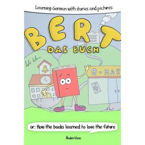 Learning German With Stories And Pictures: Bert Das Buch: or: How the books learned to love the future