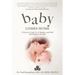 Baby Comes Home: A Parents' Guide to a Healthy and Well First Eighteen Months
