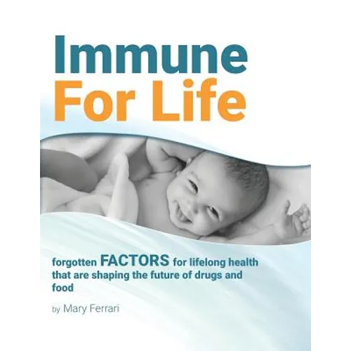 Immune For Life: forgotten factors for life and health that are shaping the future of drugs and food