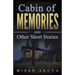 Cabin of Memories: and Other Short Stories