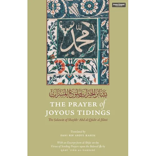 The Prayer of Joyous Tidings: The Salawat of Shaykh Abd al-Qadir al-Jilani