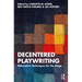 Decentered Playwriting: Alternative Techniques for the Stage