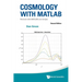 Cosmology with MATLAB: Revised with MATLAB Live Scripts (Second Edition)