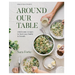 Around Our Table: Wholesome Recipes to Feed Your Family and Friends