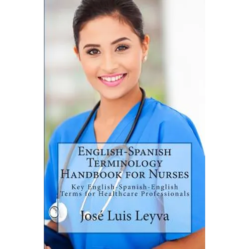 English-Spanish Terminology Handbook for Nurses: Key English-Spanish-English Terms for Healthcare Professionals