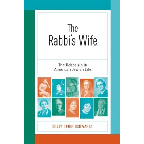 The Rabbi's Wife: The Rebbetzin in American Jewish Life