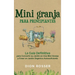 Mini granja para principiantes: La guía definitiva para convertir su jardín en una mini granja y crear un jardín orgánico autosuficiente