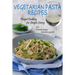 Vegetarian Pasta Recipes: Frugal Cooking for Simple Living: from Artichoke Lasagna to Zucchini Spaghetti