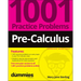 Pre-Calculus: 1001 Practice Problems for Dummies (+ Free Online Practice)