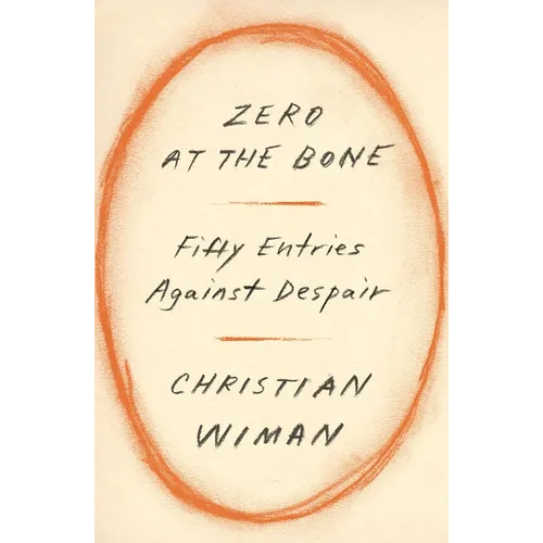 Zero at the Bone: Fifty Entries Against Despair