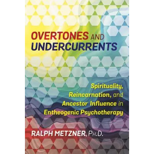 Overtones and Undercurrents: Spirituality, Reincarnation, and Ancestor Influence in Entheogenic Psychotherapy