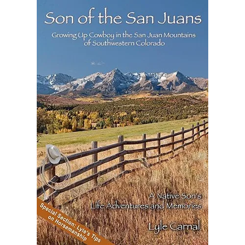 Son of the San Juans: Growing Up Cowboy in the San Juan Mountains of Southwestern Colorado