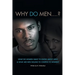 Why Do Men...?: What do women want to know about men? And what are men willing to confess to women?
