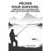 Pêcher pour survivre. Prévoyez de la nourriture dans les situations critiques.