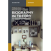 Biography in Theory: Key Texts with Commentaries