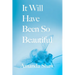 It Will Have Been So Beautiful