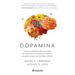 Dopamina: Cómo Una Molécula Condiciona de Quién Nos Enamoramos, Con Quién Nos Acostamos, a Quién Votamos Y ... / The Molecule of More