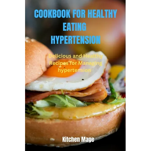 Cookbook for Healthy Eating Hypertension: Delicious and Healthy Recipes for Managing Hypertension