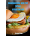 Cookbook for Healthy Eating Hypertension: Delicious and Healthy Recipes for Managing Hypertension