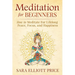 Meditation for Beginners: How to Meditate for Lifelong Peace, Focus and Happiness