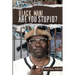 Black Man! Are Your Stupid?