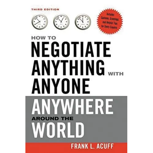 How to Negotiate Anything with Anyone Anywhere Around the World
